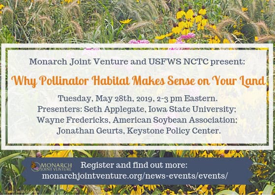 Alt text: Promotional graphic for the "Why Pollinator Habitat Makes Sense on Your Land" webinar hosted by Monarch Joint Venture and USFWS NCTC. The event features presenters from Iowa State University, American Soybean Association, and Keystone Policy Center, scheduled for May 28, 2019, from 2-3 PM Eastern. Includes a link for registration and colorful wildflower background.