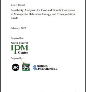 Year 1 Report on the feasibility analysis of a cost and benefit calculator for managing habitat on energy and transportation lands, prepared for the North Central IPM Center, February 2022. Includes logos of UIC, ROW HWG, and Burns & McDonnell.